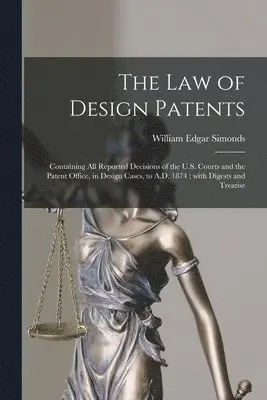 William Edgar Simonds - Law of Design Patents, Häftad. Tillgänglighet: Lägg i varukorg