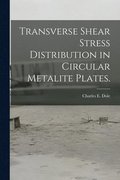 Transverse Shear Stress Distribution in Circular Metalite Plates.