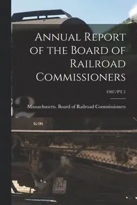 Massachusetts Board of Railroad Comm - Annual Report of the Board of Railroad Commissioners; 1907/PT.1, Häftad. Tillgänglighet: Lägg i varukorg