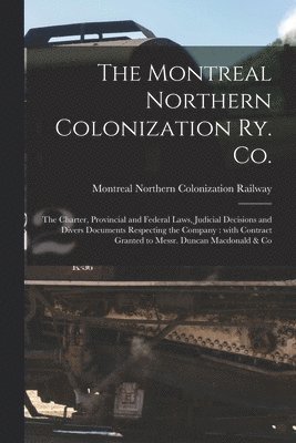 Montreal Northern Colonization Railway - Montreal Northern Colonization Ry. Co. [microform], Häftad. Tillgänglighet: Tillfälligt slut