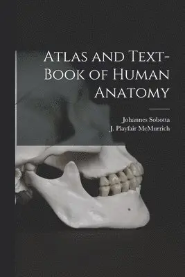Atlas and Text-book of Human Anatomy [microform]