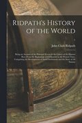 Ridpath's History of the World; Being an Account of the Principal Events in the Career of the Human Race From the Beginnings of Civilization to the Present Time, Comprising the Development of Socia...