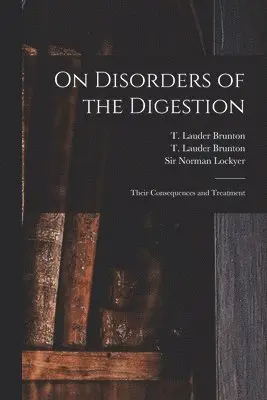 T. Lauder (Thomas Lauder) . Brunton, Norman Lockyer - On Disorders of the Digestion, Häftad. Tillgänglighet: Lägg i varukorg