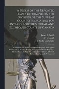 A Digest of the Reported Cases Determined in the Divisions of the Supreme Court of Judicature for Ontario, and the Supreme and Exchequer Courts of Canada [microform]