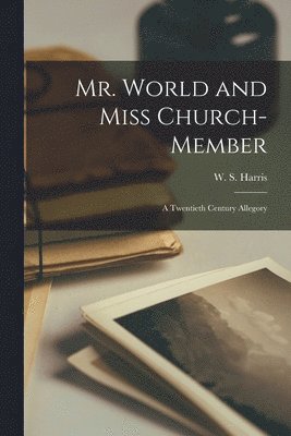 W. S. (William Shuler) B. Harris - Mr. World and Miss Church-member [microform], Häftad