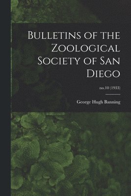 George Hugh Banning - Bulletins of the Zoological Society of San Diego; no.10 (1933), Häftad. Tillgänglighet: Lägg i varukorg
