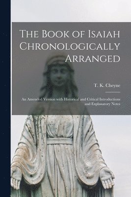 T. K. (Thomas Kelly) Cheyne - Book of Isaiah Chronologically Arranged, Häftad