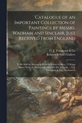 Catalogue of an Important Collection of Paintings by Messrs. Wadham and Sinclair, Just Received From England [microform]