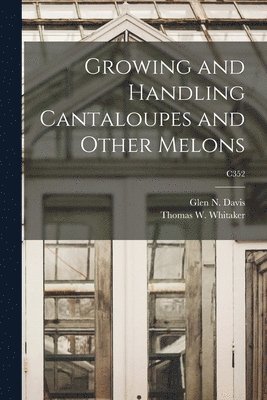 Growing and Handling Cantaloupes and Other Melons; C352, Häftad