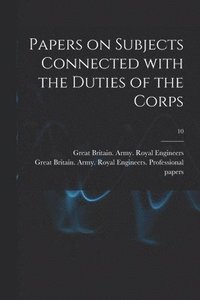 Papers on Subjects Connected With the Duties of the Corps; 10