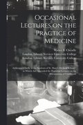 Occasional Lectures on the Practice of Medicine [electronic Resource]