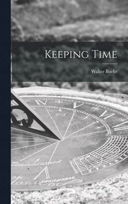 Walter Buehr - Keeping Time, Inbunden