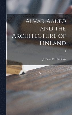 Alvar Aalto and the Architecture of Finland; 4, Inbunden