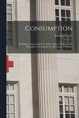 Edward B. Playter - Consumption [microform], Häftad. Tillgänglighet: Lägg i varukorg