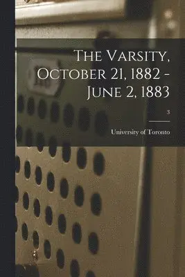 University of Toronto - Varsity, October 21, 1882 - June 2, 1883; 3, Häftad. Tillgänglighet: Lägg i varukorg