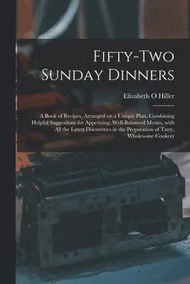 Elizabeth O Hiller - Fifty-two Sunday Dinners, Häftad. Tillgänglighet: Lägg i varukorg