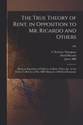 The True Theory of Rent, in Opposition to Mr. Ricardo and Others