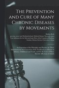 Prevention and Cure of Many Chronic Diseases by Movements [electronic Resource]