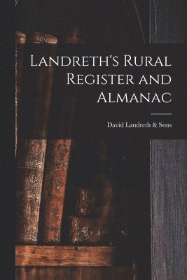 Landreth's Rural Register and Almanac
