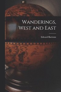 Wanderings, West and East