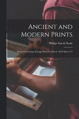 Ancient and Modern Prints; Painters' Etchings; Foreign Portraits. Part I. 1834 May 5-13