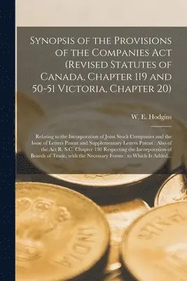 W. E. (William Egerton) Hodgins - Synopsis of the Provisions of the Companies Act (revised Statutes of Canada, Chapter 119 and 50-51 Victoria, Chapter 20) [microform], Häftad. Tillgänglighet: Tillfälligt slut
