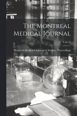 Montreal Medico-Chirurgical Society - Montreal Medical Journal; 4, no.12, Häftad. Tillgänglighet: Lägg i varukorg