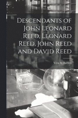 Vera M. Bartlett - Descendants of John Leonard Reed, Leonard Reed, John Reed and David Reed, Häftad
