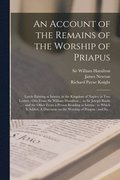 An Account of the Remains of the Worship of Priapus