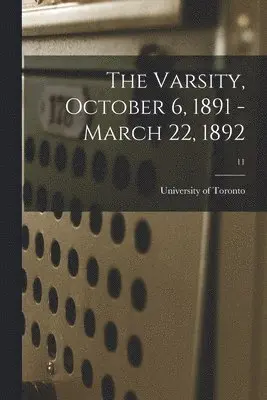 University of Toronto - Varsity, October 6, 1891 - March 22, 1892; 11, Häftad. Tillgänglighet: Lägg i varukorg