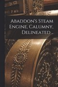 Abaddon's Steam Engine, Calumny, Delineated ..