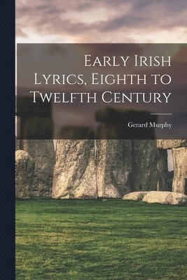 Gerard Murphy - Early Irish Lyrics, Eighth to Twelfth Century, Häftad