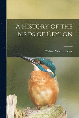 William Vincent (Nl-Leocl) Legge - History of the Birds of Ceylon; 3, Häftad