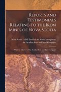 Reports and Testimonials Relating to the Iron Mines of Nova Scotia [microform]