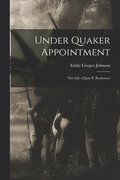 Under Quaker Appointment: the Life of Jane P. Rushmore