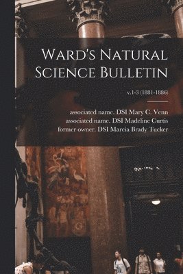 Ward's Natural Science Bulletin; v.1-3 (1881-1886)