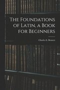 Foundations of Latin, a Book for Beginners