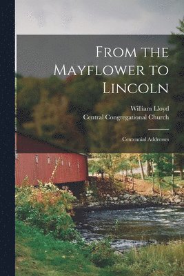 William Lloyd, Central Congregational Church (New Yo - From the Mayflower to Lincoln, Häftad. Tillgänglighet: Lägg i varukorg