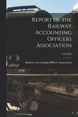 Railway Accounting Officers Association - Report of the Railway Accounting Officers Association; v.24(1909), Häftad. Tillgänglighet: Lägg i varukorg