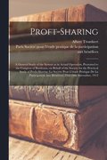 Proft-sharing; a General Study of the System as in Actual Operation, Presented to the Congress of Bordeaux, on Behalf of the Society for the Practical Study of Profit-sharing (la Socie&#769;te&#769;