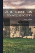 An Introduction to Welsh Poetry: From the Beginnings to the Sixteenth Century