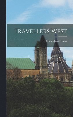 Mary Quayle Innis - Travellers West, Inbunden