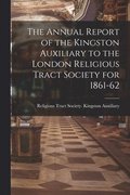 Annual Report of the Kingston Auxiliary to the London Religious Tract Society for 1861-62