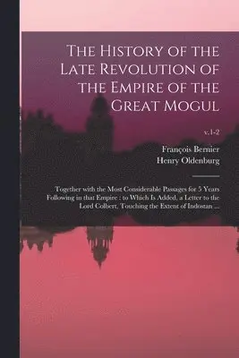 Franc&ois Bernier, Henry ?- Oldenburg - History of the Late Revolution of the Empire of the Great Mogul, Häftad. Tillgänglighet: Lägg i varukorg