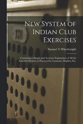 Samuel T Wheelwright - New System of Indian Club Exercises [microform], Häftad. Tillgänglighet: Lägg i varukorg