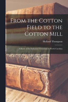Holland 1873-1940 Thompson - From the Cotton Field to the Cotton Mill, Häftad. Tillgänglighet: Lägg i varukorg