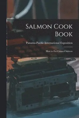Panama-Pacific International Exposition - Salmon Cook Book, Häftad. Tillgänglighet: Lägg i varukorg