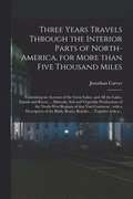 Three Years Travels Through The Interior Parts Of North-America, For More Than Five Thousand Miles [Microform]
