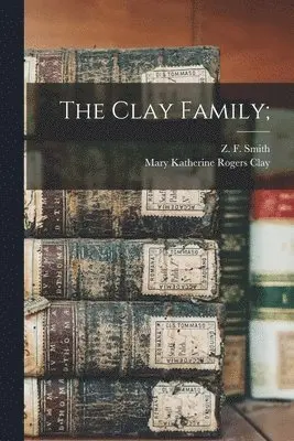 Z. F. (Zachariah Frederick) . Smith, Mary Katherine Rogers Clay - Clay Family;, Häftad. Tillgänglighet: Lägg i varukorg