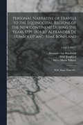 Personal Narrative of Travels to the Equinoctial Regions of the New Continent During the Years 1799-1804 by Alexander De Humboldt and Aim Bonpland